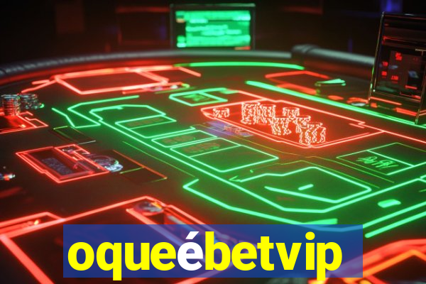 oqueébetvip