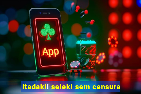 itadaki! seieki sem censura