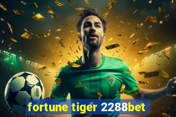 fortune tiger 2288bet