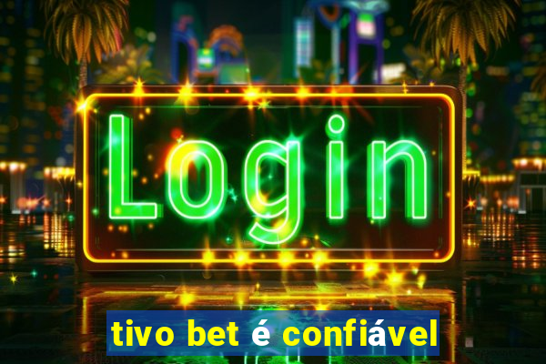 tivo bet é confiável