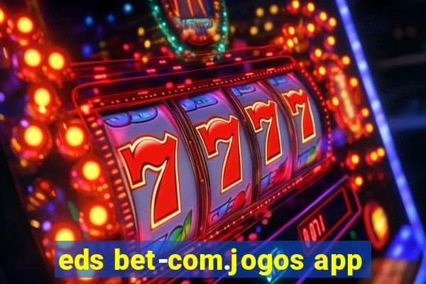 eds bet-com.jogos app