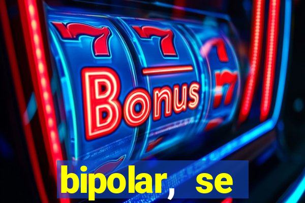bipolar, se arrepende do que faz