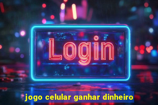 jogo celular ganhar dinheiro
