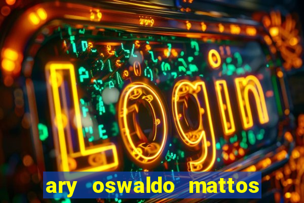 ary oswaldo mattos filho fortuna
