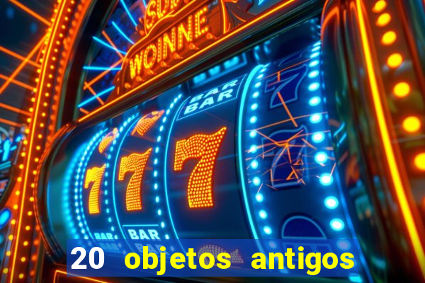 20 objetos antigos que hoje valem uma fortuna