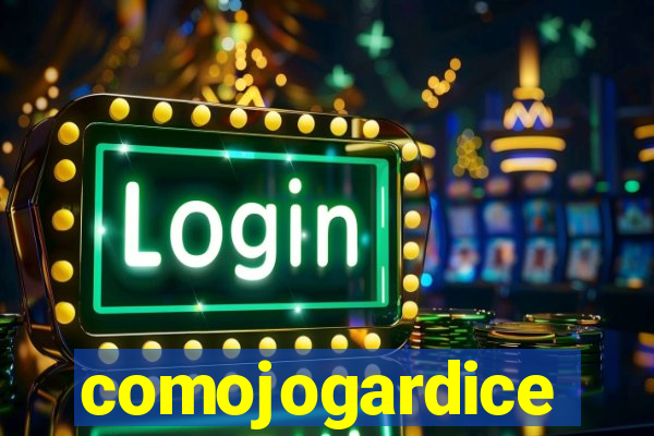 comojogardice