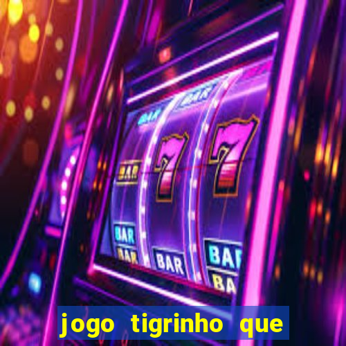 jogo tigrinho que da bonus no cadastro