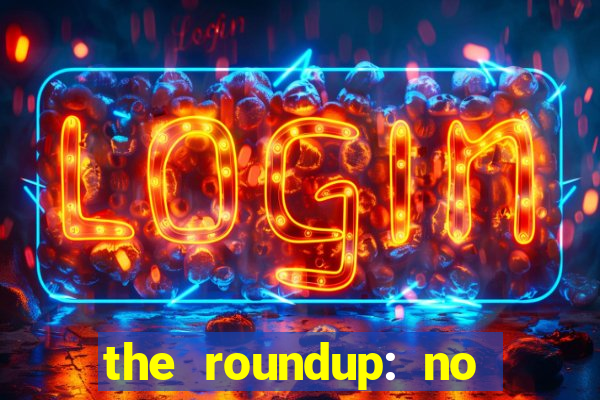 the roundup: no way out dublado download