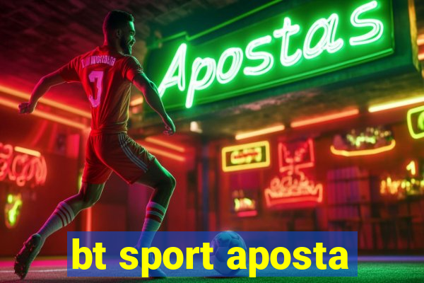 bt sport aposta