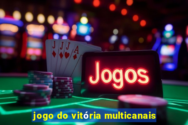jogo do vitória multicanais