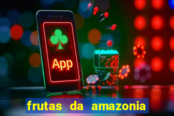 frutas da amazonia de a a z
