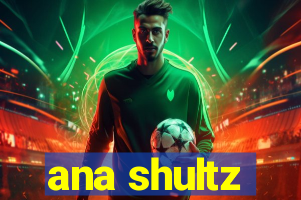 ana shultz