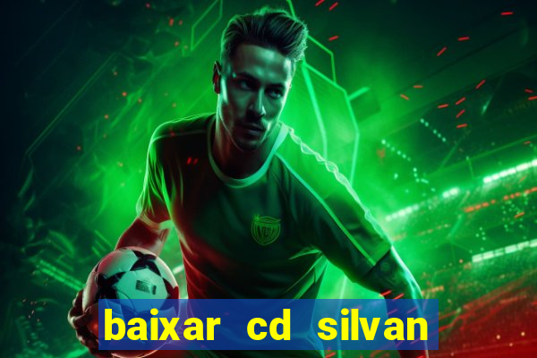 baixar cd silvan santos 茅 hoje