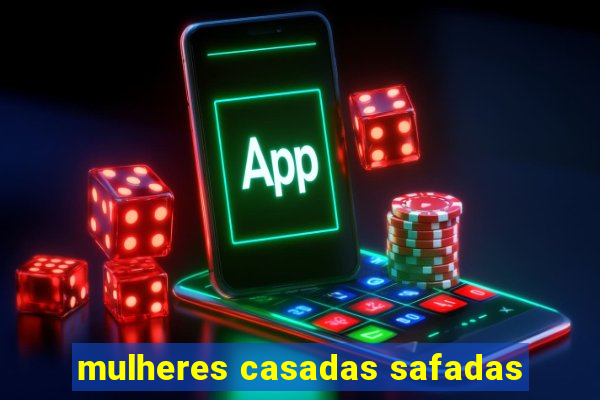 mulheres casadas safadas