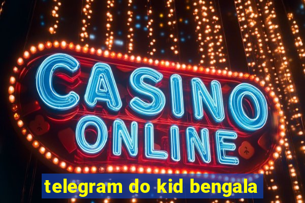 telegram do kid bengala