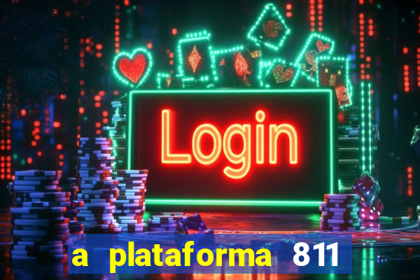 a plataforma 811 bet é confiável