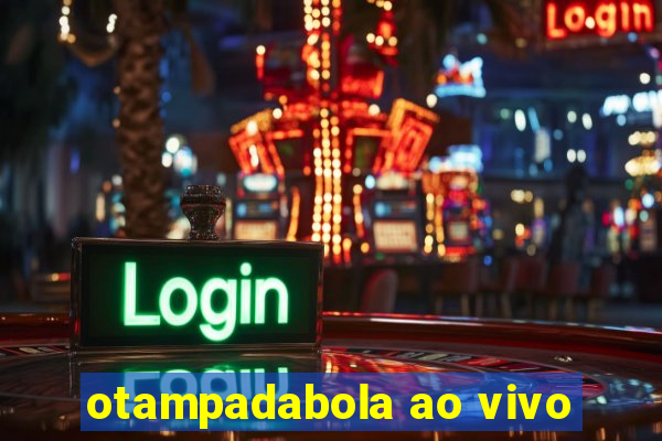 otampadabola ao vivo
