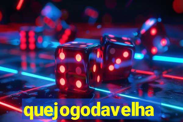 quejogodavelha
