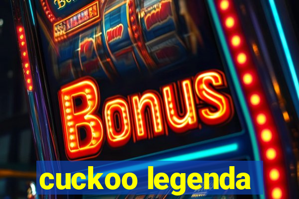 cuckoo legenda