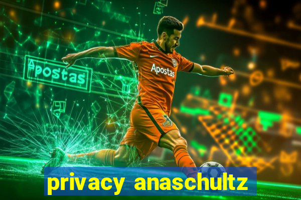 privacy anaschultz