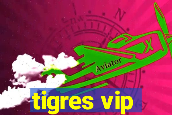 tigres vip