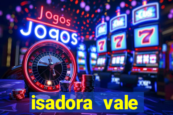 isadora vale reclame aqui