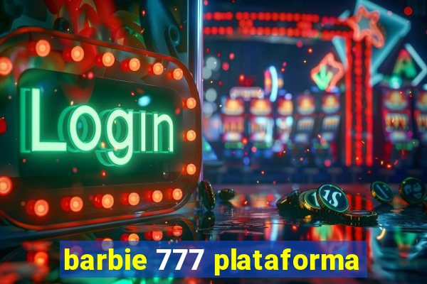 barbie 777 plataforma
