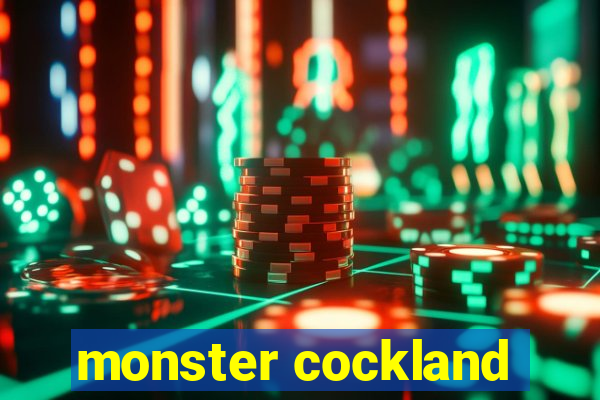 monster cockland