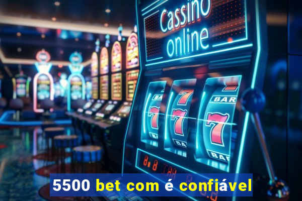 5500 bet com é confiável