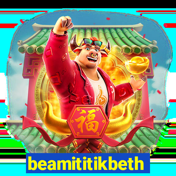 beamititikbeth