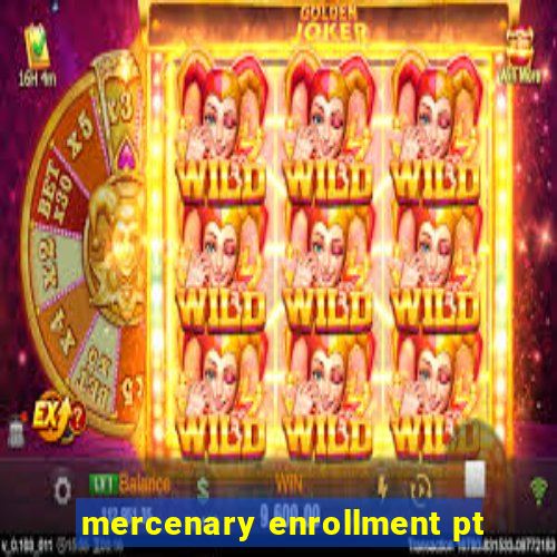 mercenary enrollment pt