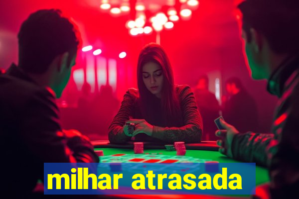 milhar atrasada