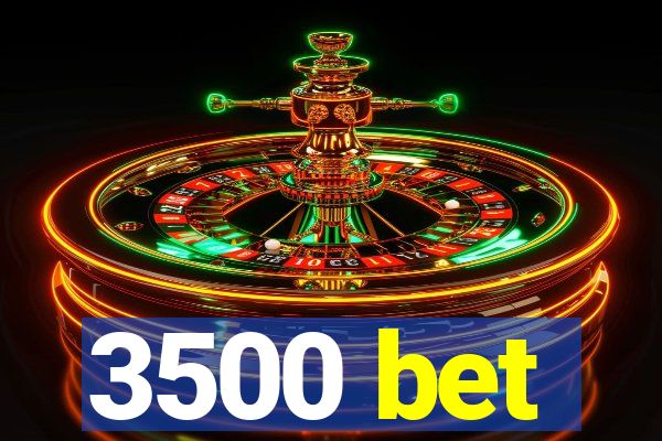 3500 bet