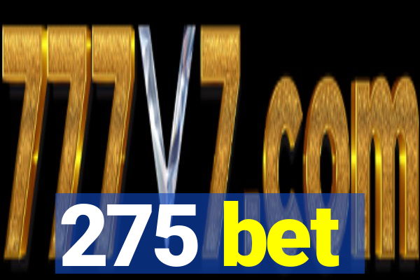 275 bet