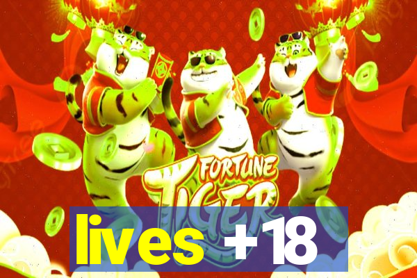 lives +18