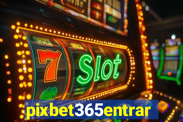 pixbet365entrar