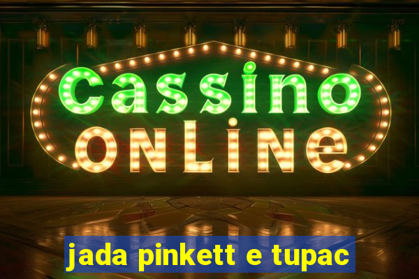 jada pinkett e tupac