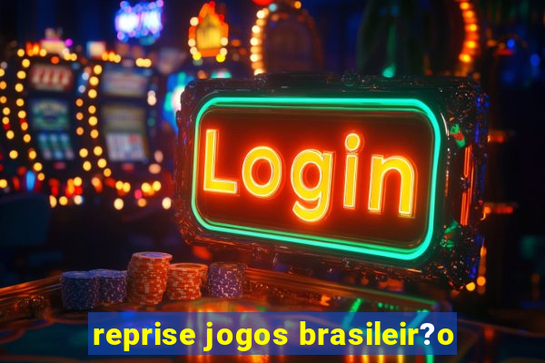 reprise jogos brasileir?o