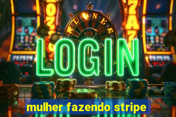 mulher fazendo stripe