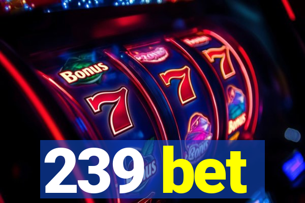 239 bet