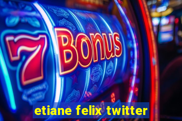 etiane felix twitter