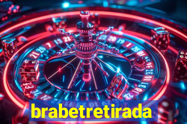 brabetretirada