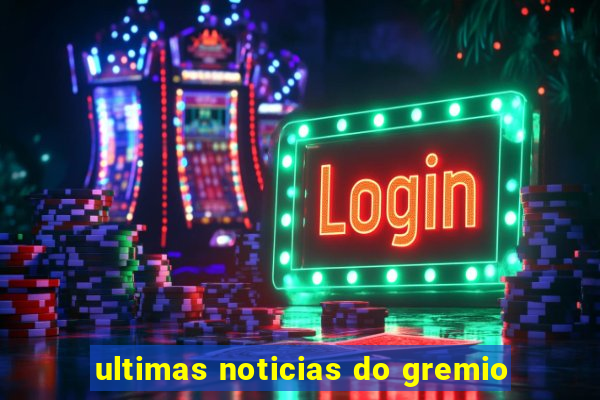 ultimas noticias do gremio