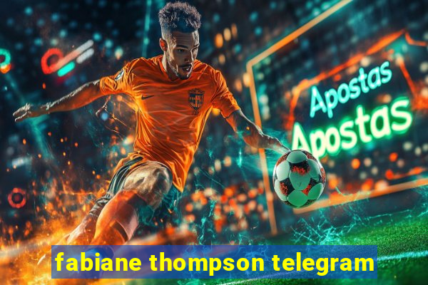 fabiane thompson telegram