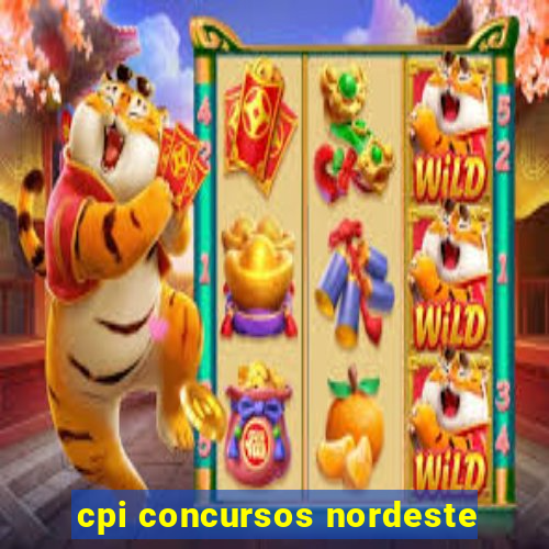 cpi concursos nordeste