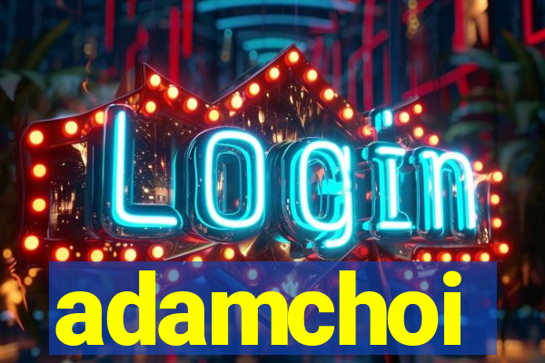 adamchoi