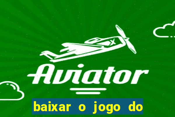 baixar o jogo do tigre 777