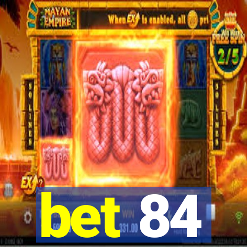 bet 84