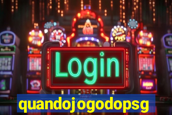 quandojogodopsg