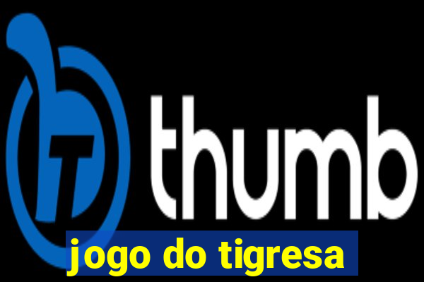 jogo do tigresa